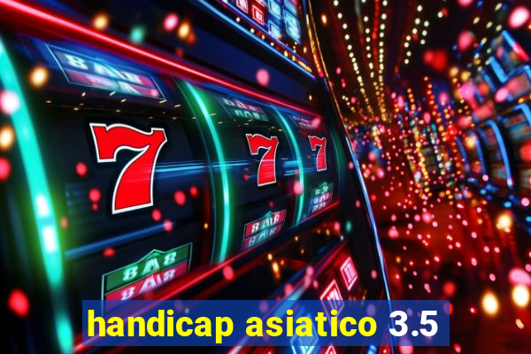 handicap asiatico 3.5