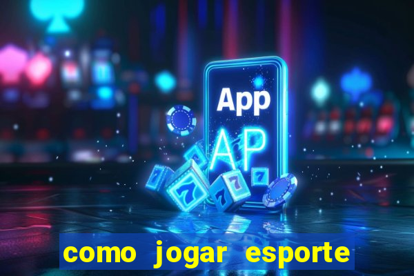 como jogar esporte da sorte