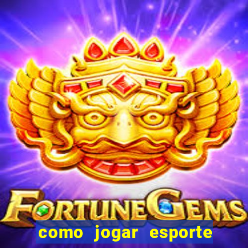 como jogar esporte da sorte