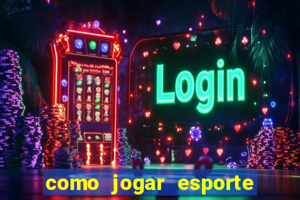 como jogar esporte da sorte