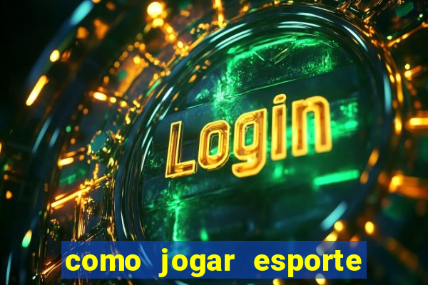 como jogar esporte da sorte