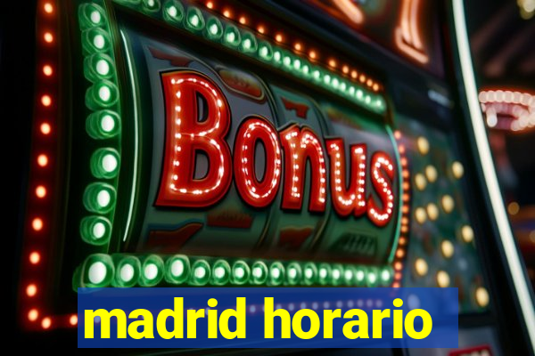 madrid horario