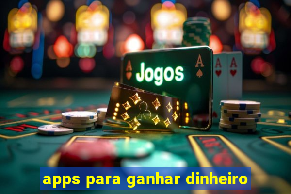 apps para ganhar dinheiro