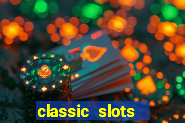 classic slots  legend slots