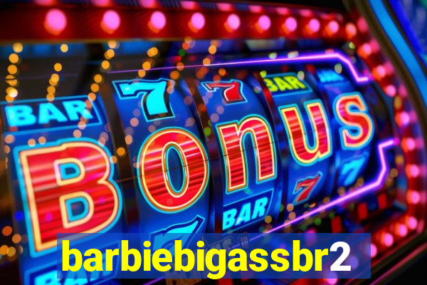 barbiebigassbr2