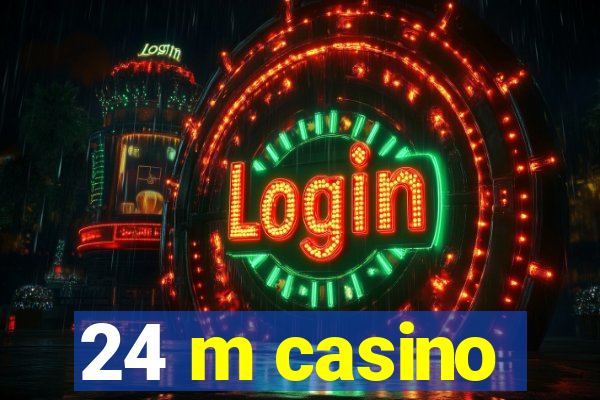 24 m casino