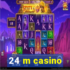 24 m casino