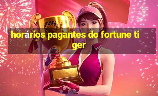 horários pagantes do fortune tiger