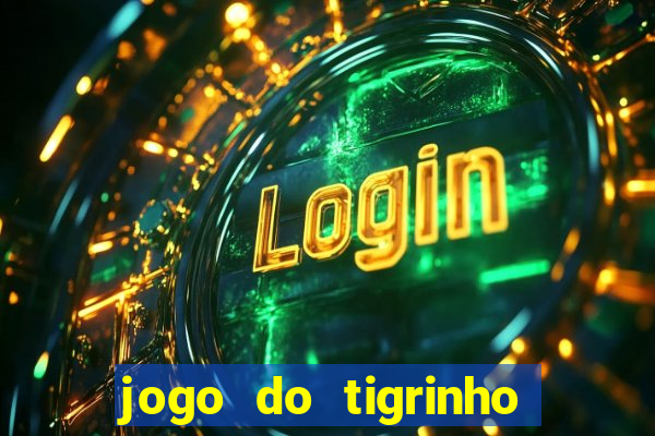 jogo do tigrinho que nao precisa depositar