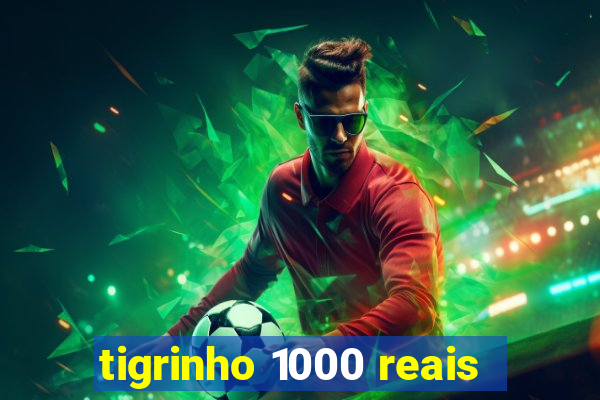 tigrinho 1000 reais