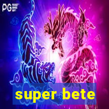 super bete