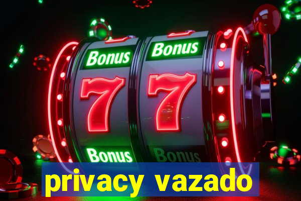 privacy vazado