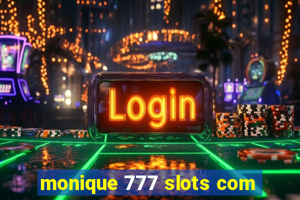 monique 777 slots com