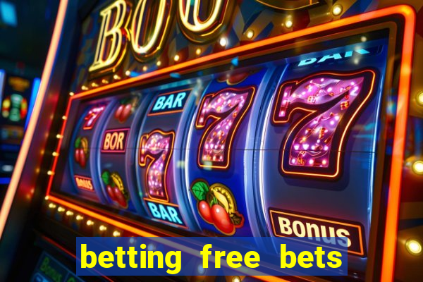 betting free bets no deposit