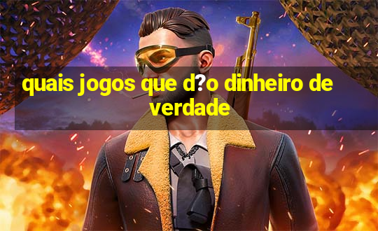 quais jogos que d?o dinheiro de verdade