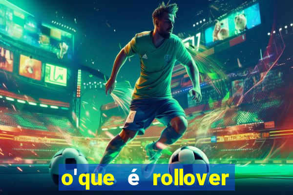 o'que é rollover no jogo