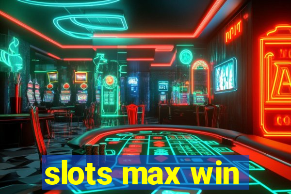 slots max win