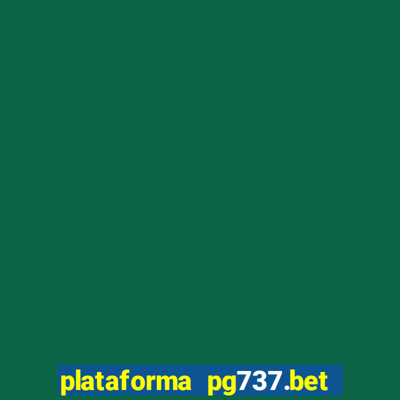 plataforma pg737.bet é confiável