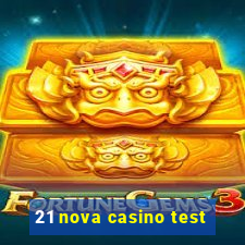 21 nova casino test