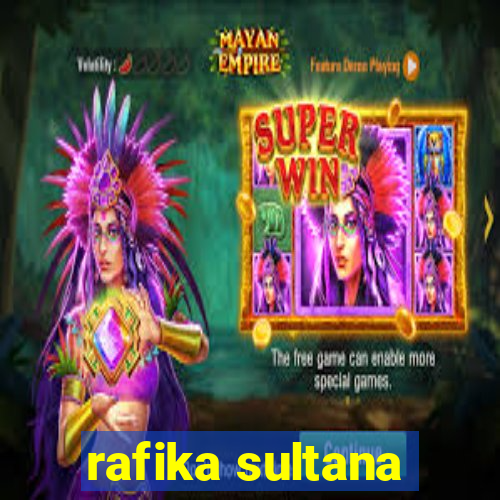 rafika sultana