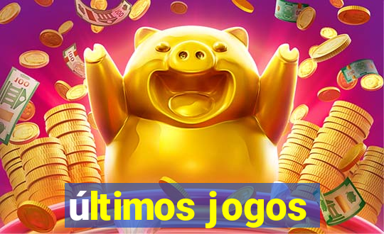 últimos jogos