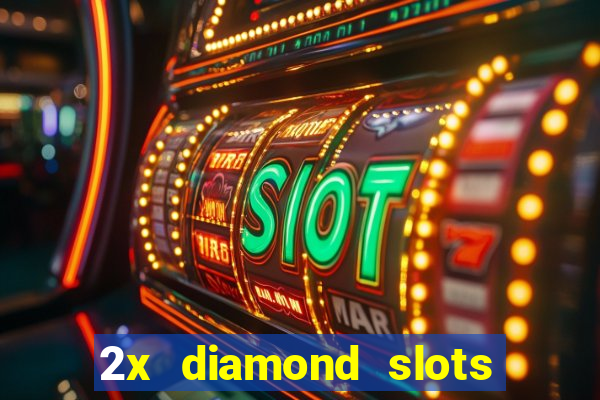 2x diamond slots paga de verdade