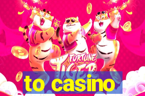 to casino