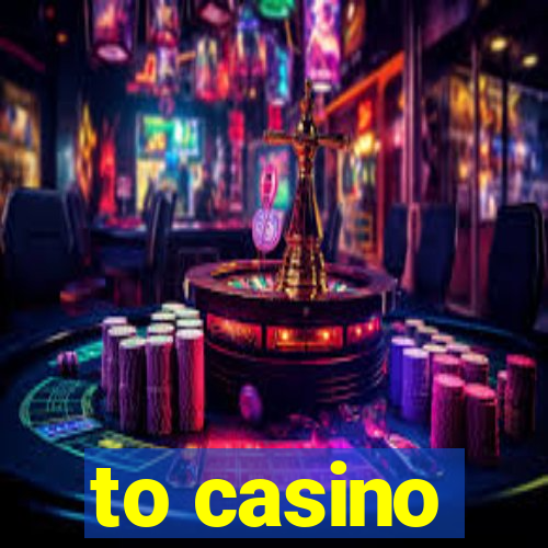 to casino