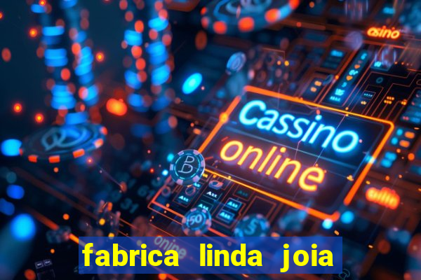 fabrica linda joia vitoria conquista bahia