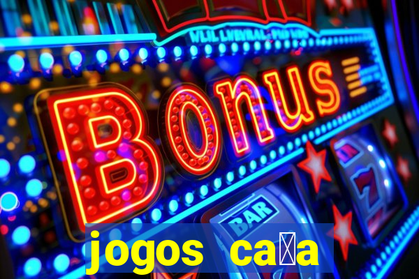 jogos ca莽a n铆queis que paga dinheiro real