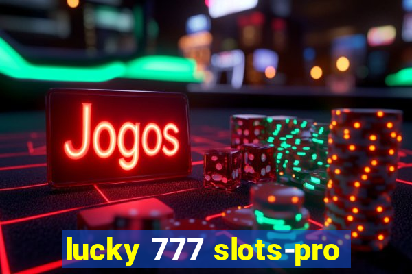 lucky 777 slots-pro