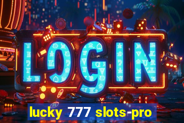 lucky 777 slots-pro