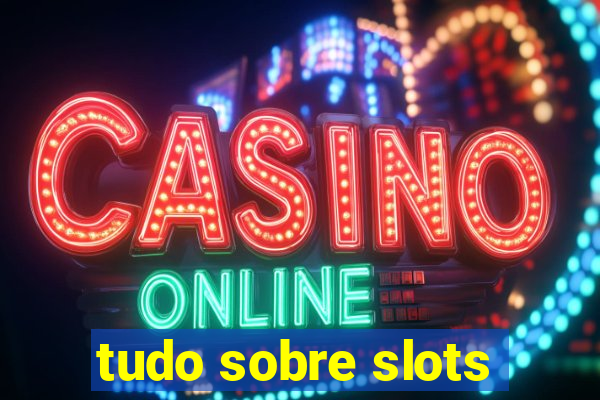 tudo sobre slots