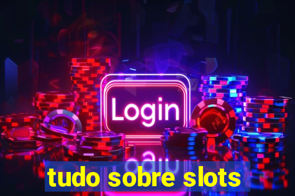 tudo sobre slots