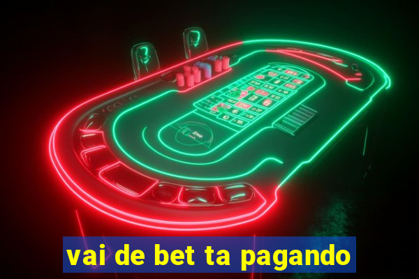 vai de bet ta pagando