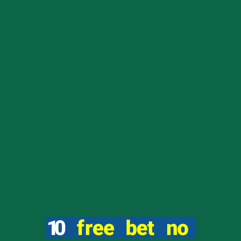 10 free bet no deposit casino