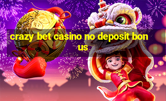 crazy bet casino no deposit bonus