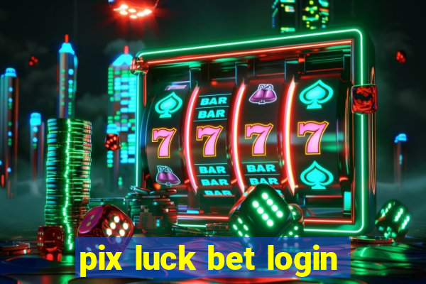 pix luck bet login