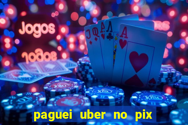 paguei uber no pix e nao achou motorista