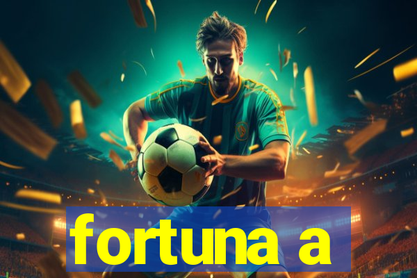 fortuna a