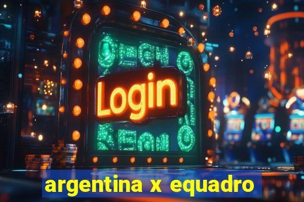 argentina x equadro