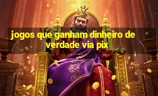 jogos que ganham dinheiro de verdade via pix