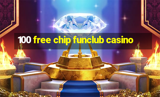 100 free chip funclub casino