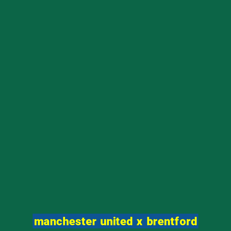 manchester united x brentford