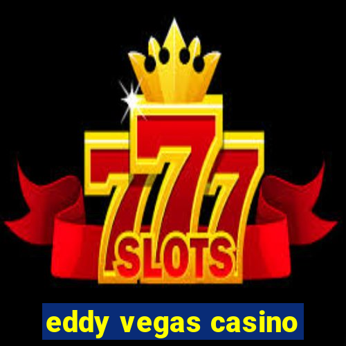 eddy vegas casino