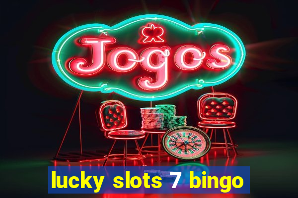 lucky slots 7 bingo