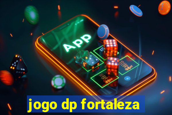 jogo dp fortaleza