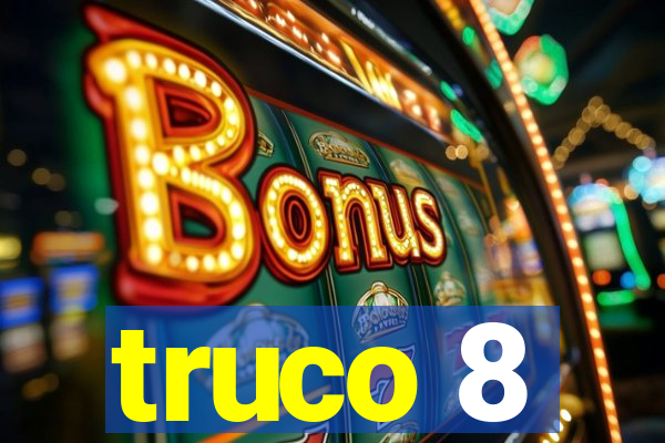 truco 8