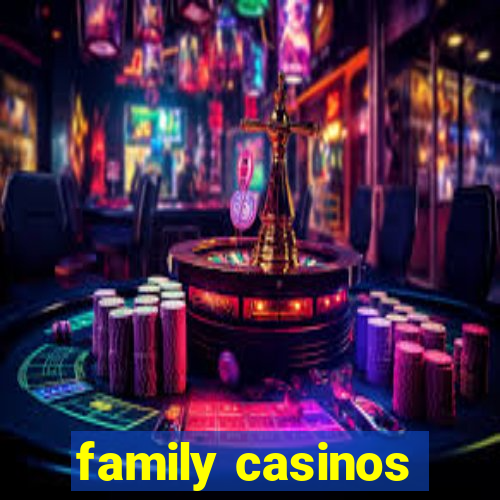 family casinos