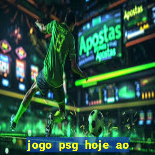 jogo psg hoje ao vivo onde assistir